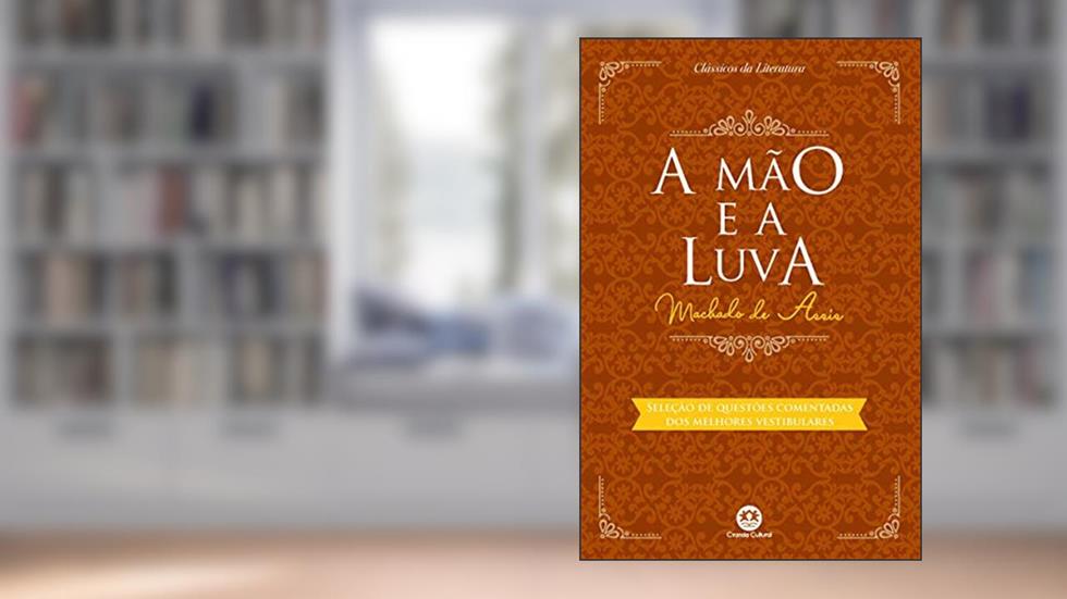 A mão e a luva: Com questões comentadas de vestibular, do autor Machado de Assis