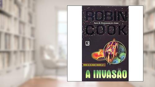 Capa de A Invasao, do autor Robin Cook