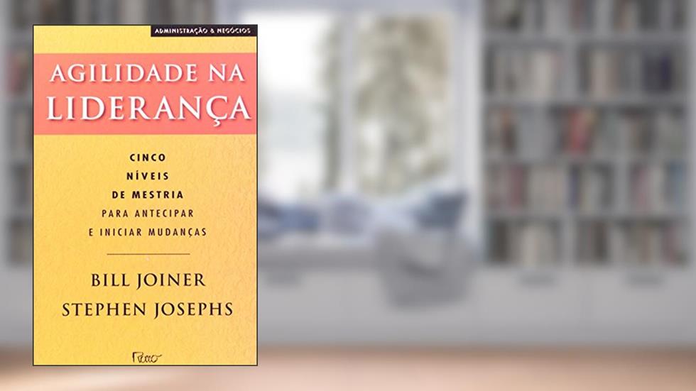 Agilidade na liderança, do autor Bill Joiner; Stephen Josephs