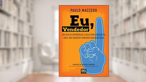 Capa de Eu, Vendedor: Um guia de experiências e dicas para crescer na vida e nos negócios vendendo qualquer coisa, do autor Paulo Maccedo