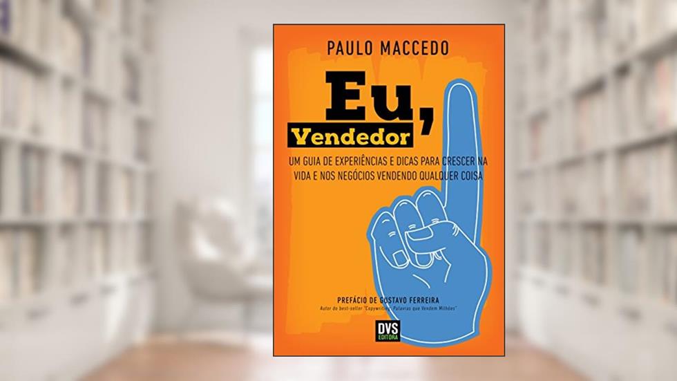 Eu, Vendedor: Um guia de experiências e dicas para crescer na vida e nos negócios vendendo qualquer coisa, do autor Paulo Maccedo