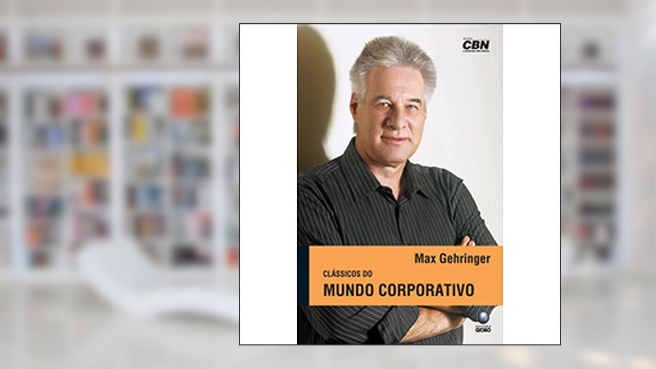 Clássicos do Mundo Corporativo, do autor Max Gehringer