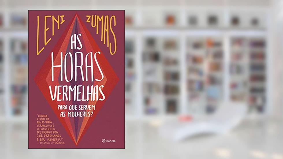 As horas vermelhas: Para que servem as mulheres?, do autor Leni Zumas