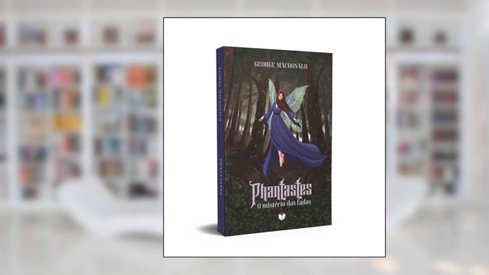 Phantastes: o mistério das fadas, do autor George MacDonald