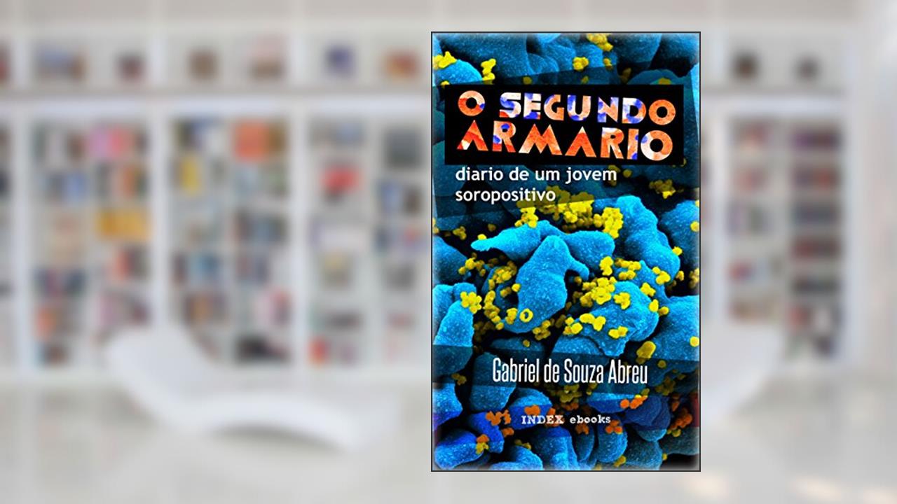 O Segundo Armário: Diário de um Jovem Soropositivo, do autor Gabriel de Souza Abreu