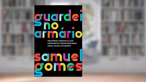 Capa de Guardei no armário (Nova edição): Trajetórias, vivências e a luta por respeito à diversidade racial, social, sexual e de gênero, do autor Samuel Gomes