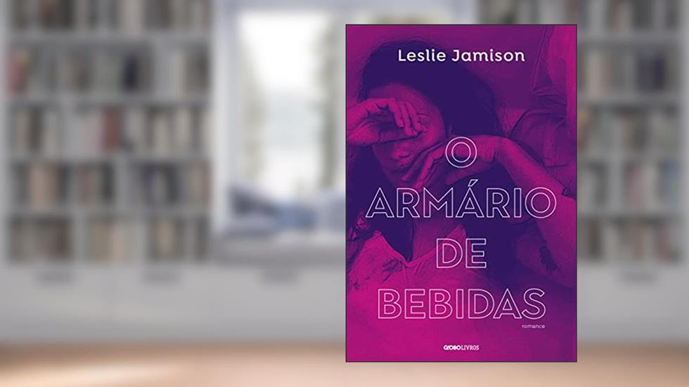 O armário de bebidas, do autor Leslie Jamison