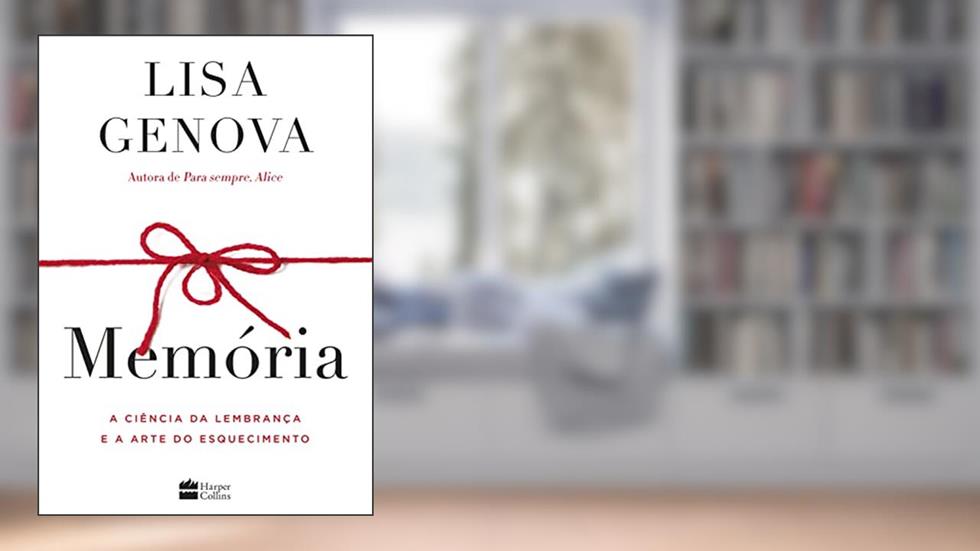 Memória: A ciência da lembrança e a arte do esquecimento, do autor Lisa Genova