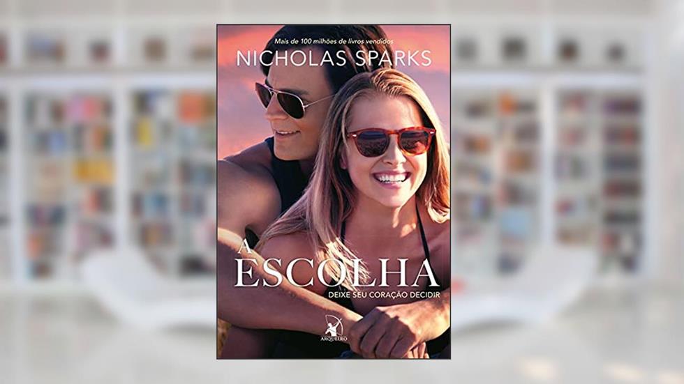 A escolha: Deixe seu coração decidir, do autor Nicholas Sparks