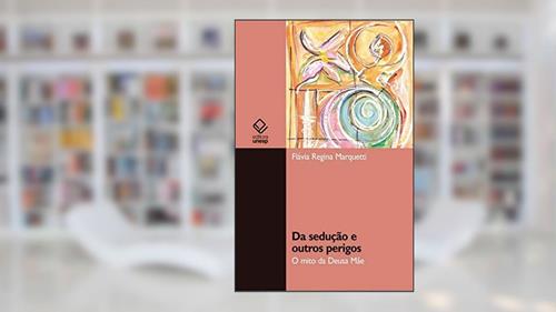 Capa de Da sedução e outros perigos: O mito da Deusa Mãe, do autor Flavia Regina Marquetti