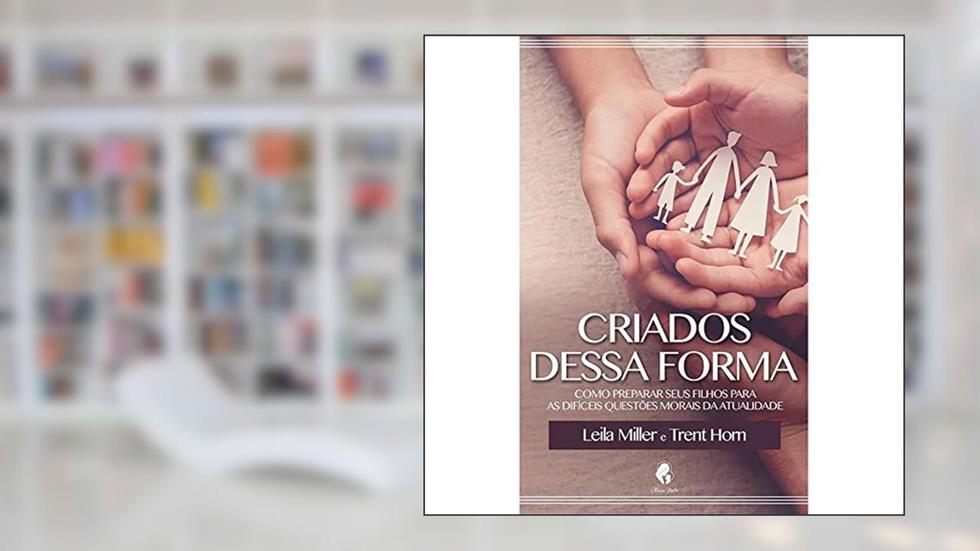Criados Dessa Forma, do autor Leila Miller; Trent Horn
