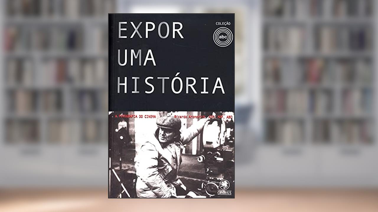 Expor uma história: A fotografia do cinema, do autor Ricardo Aronovich