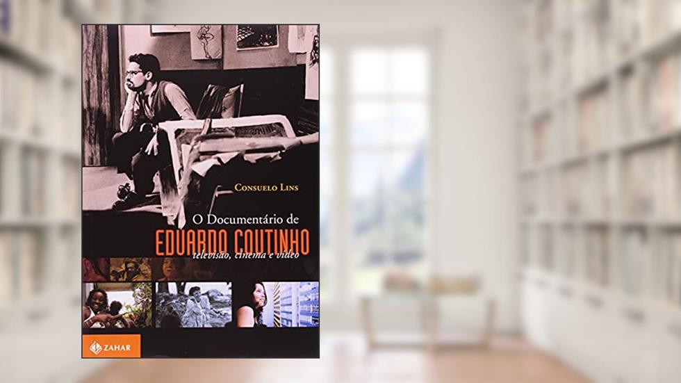 O documentário de Eduardo Coutinho: Televisão, cinema e vídeo, do autor Consuelo Lins