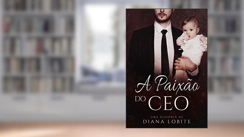 A Paixão do CEO, do autor Diana LoBite