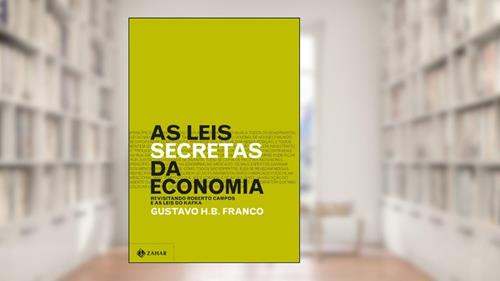 Capa de As leis secretas da economia: Revisitando Roberto Campos e as leis do Kafka, do autor Gustavo H.B. Franco
