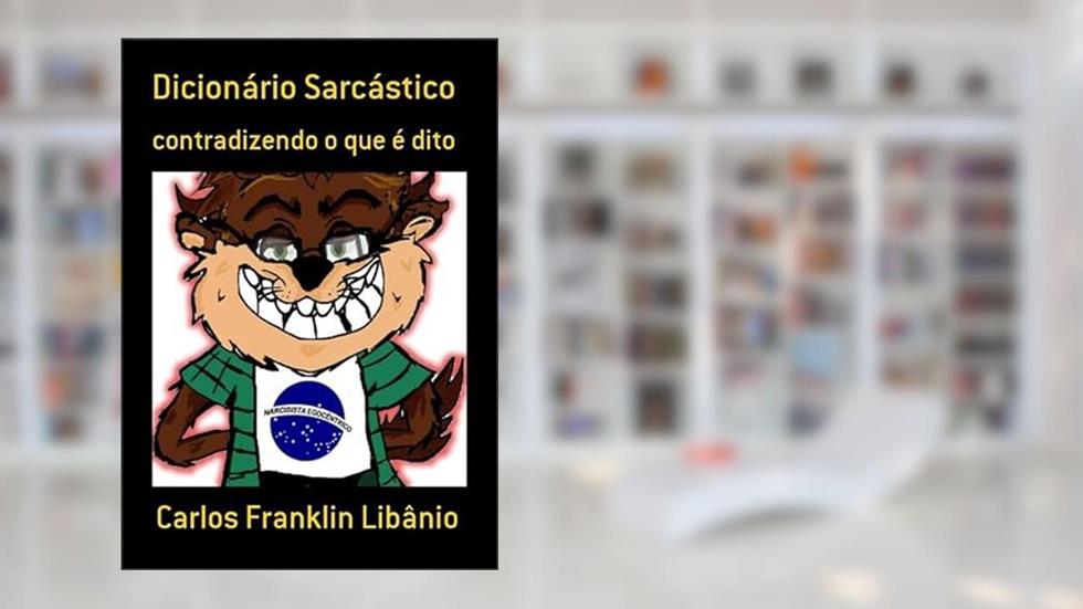 Dicionario Sarcastico, do autor Carlos Franklin Libânio