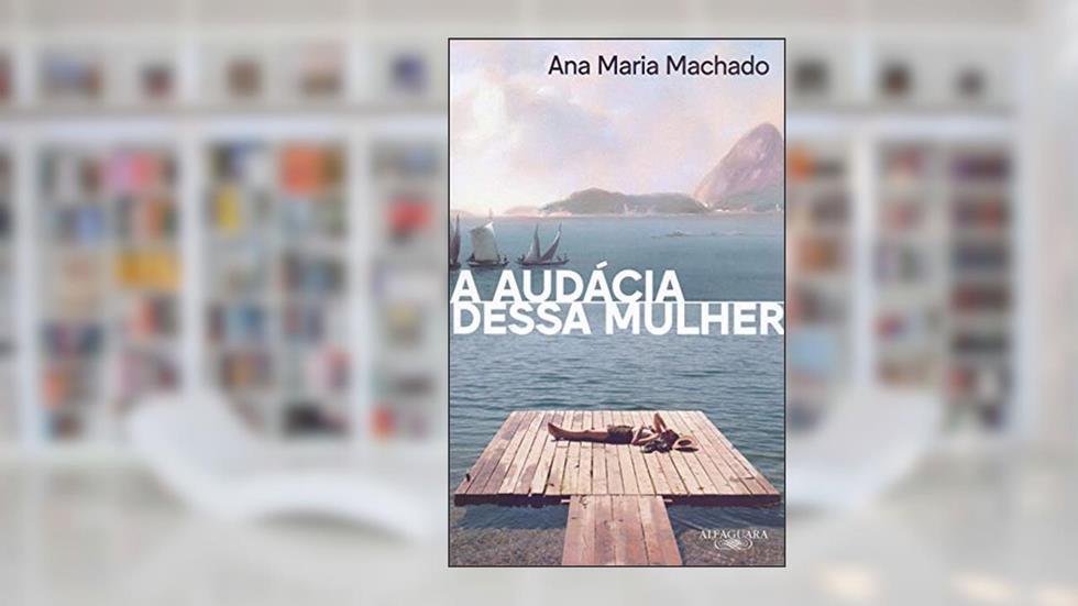A audácia dessa mulher (Nova edição), do autor Ana Maria Machado