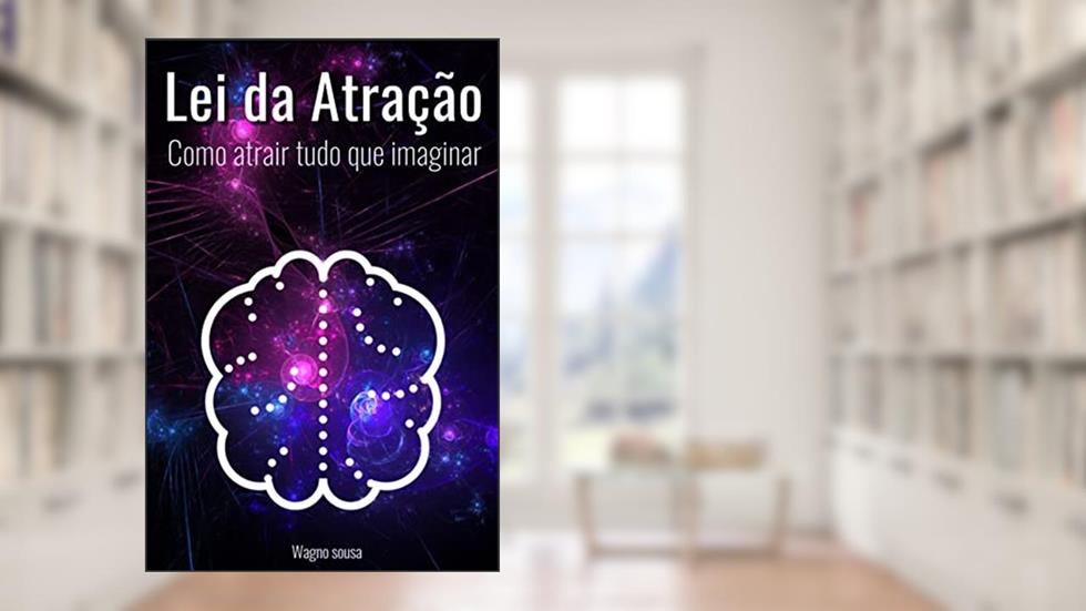 Lei da atração - como atrair tudo que imaginar, do autor Wagno sousa