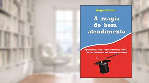 Capa de A Magia do Bom Atendimento: Transforme o atendimento da sua empresa em um atendimento de excelência, do autor Wagn Pereira