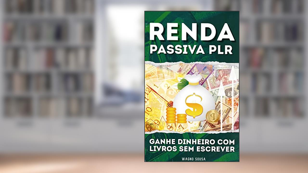 Renda Passiva PLR: Ganhe dinheiro com livros (Iniciante), do autor Wagno sousa