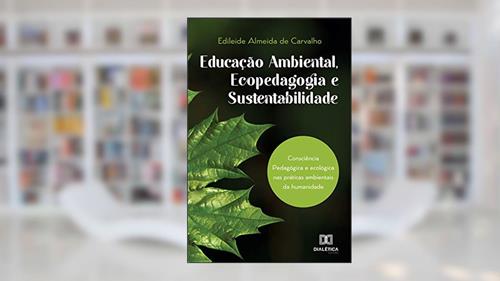 Capa de Educação Ambiental, Ecopedagogia e Sustentabilidade, do autor Edileide Almeida de Carvalho