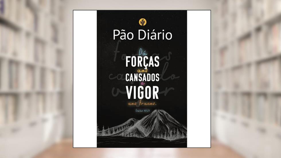 Pão Diário vol 26 - Vigor: Uma meditação para cada dia do ano, do autor Anne Cetas; Poh Fang Chia; Luiz Roberto Silvado