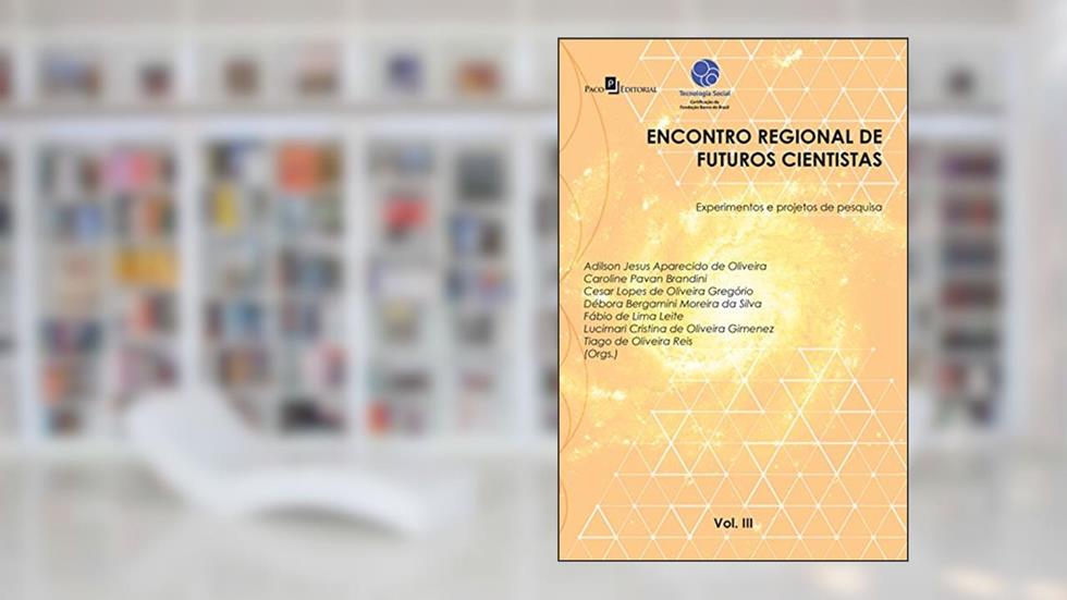 Encontro Regional de Futuros Cientistas IIl: Experimentos e Projetos de Pesquisa, do autor Fábio Lima de Leite
