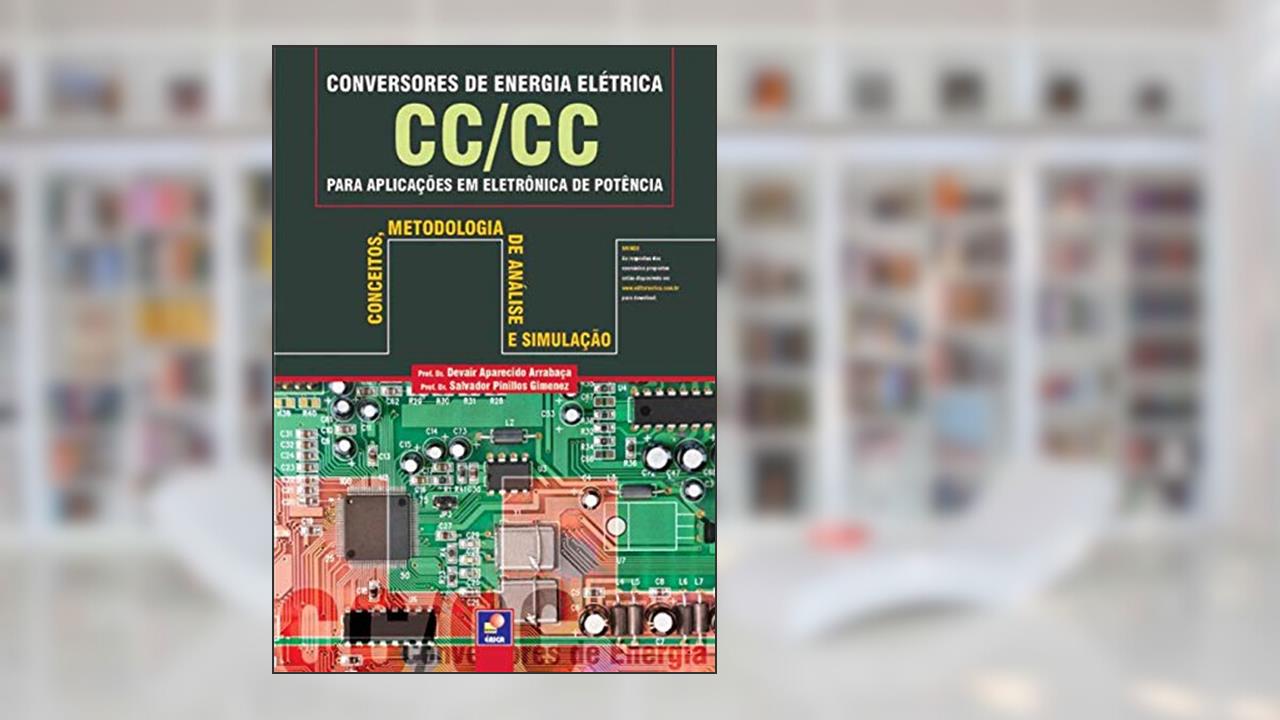 Conversores de energia elétrica CC/CC para aplicações: Conceitos, metodologia de análise, do autor Devair Aparecido Arrabaça / Salvador Pinillos Gimenez