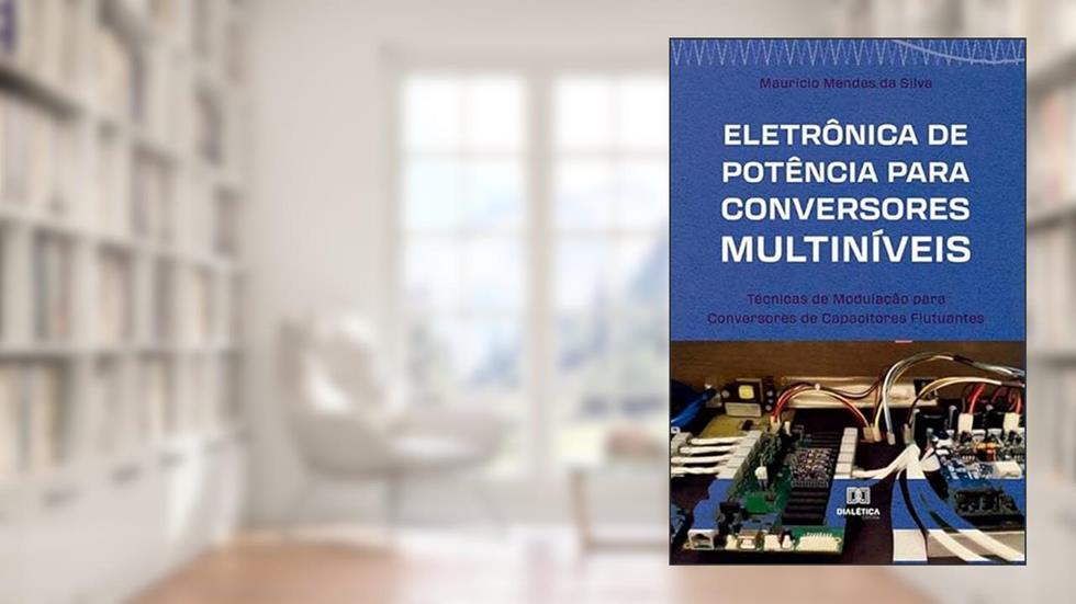 Eletrônica de potência para conversores multiníveis: técnicas de modulação para conversores de capacitores flutuantes, do autor Mauricio Mendes da Silva