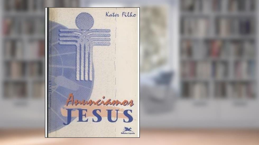 Anunciamos Jesus, do autor Kater Filho