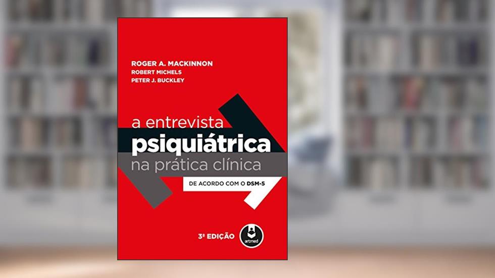 A Entrevista Psiquiátrica na Prática Clínica: De Acordo com o DSM-5, do autor Roger A. MacKinnon; Robert Michels; Peter J. Buckley