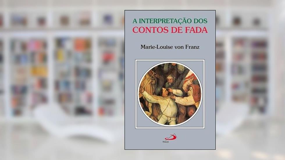A Interpretação dos Contos de Fada, do autor Marie-Louise von Franz