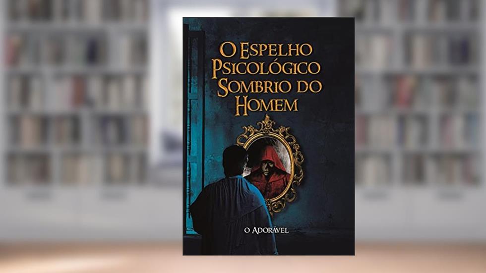 O Espelho Psicológico Sombrio do Homem, do autor O Adóravel