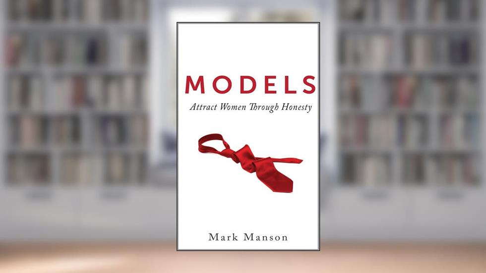 Models: Attract Women Through Honesty, do autor Mark Manson