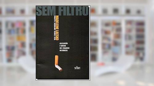 Capa de Sem Filtro. Ascenção e Queda do Cigarro no Brasil, do autor Madeleine Lacsko; Jaqueline Scholz