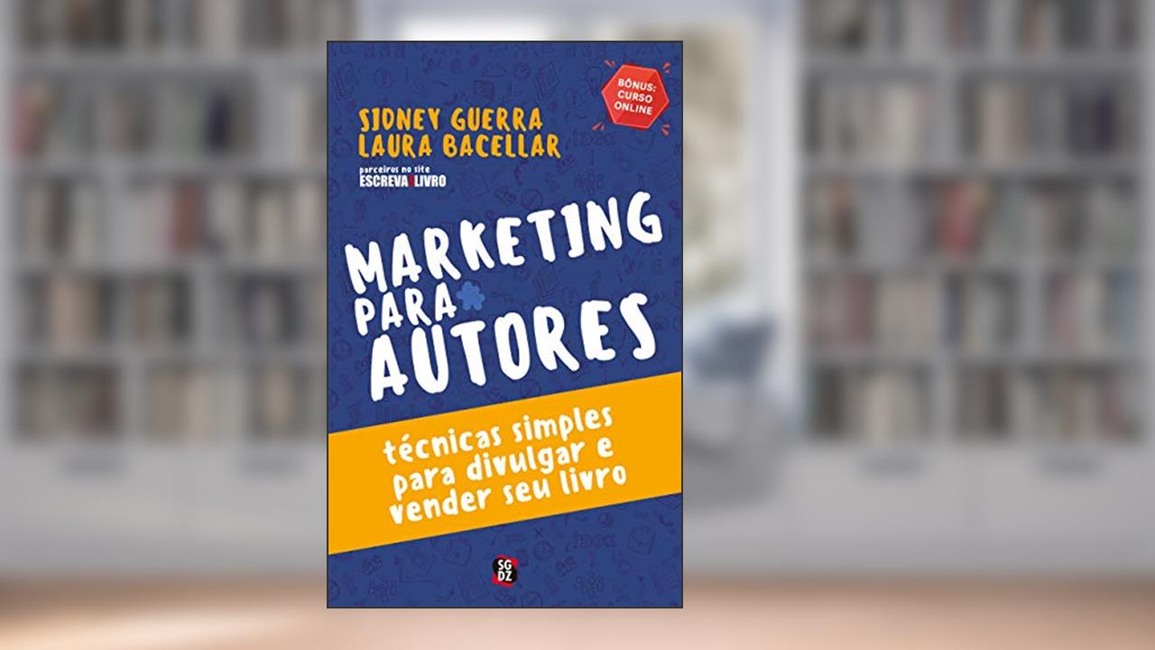 Marketing Para Autores: Técnicas Simples Para Divulgar e Vender seu Livro, do autor Sidney Guerra; Laura Bacellar