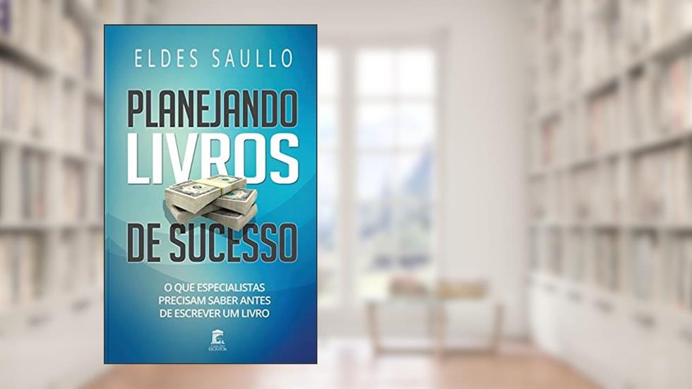 Planejando Livros de Sucesso: O Que Especialistas Precisam Saber Antes de Escrever um Livro, do autor Eldes Saullo
