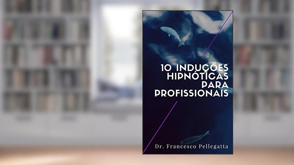 10 Induções hipnóticas para profissionais, do autor Dr. Francesco Pellegatta