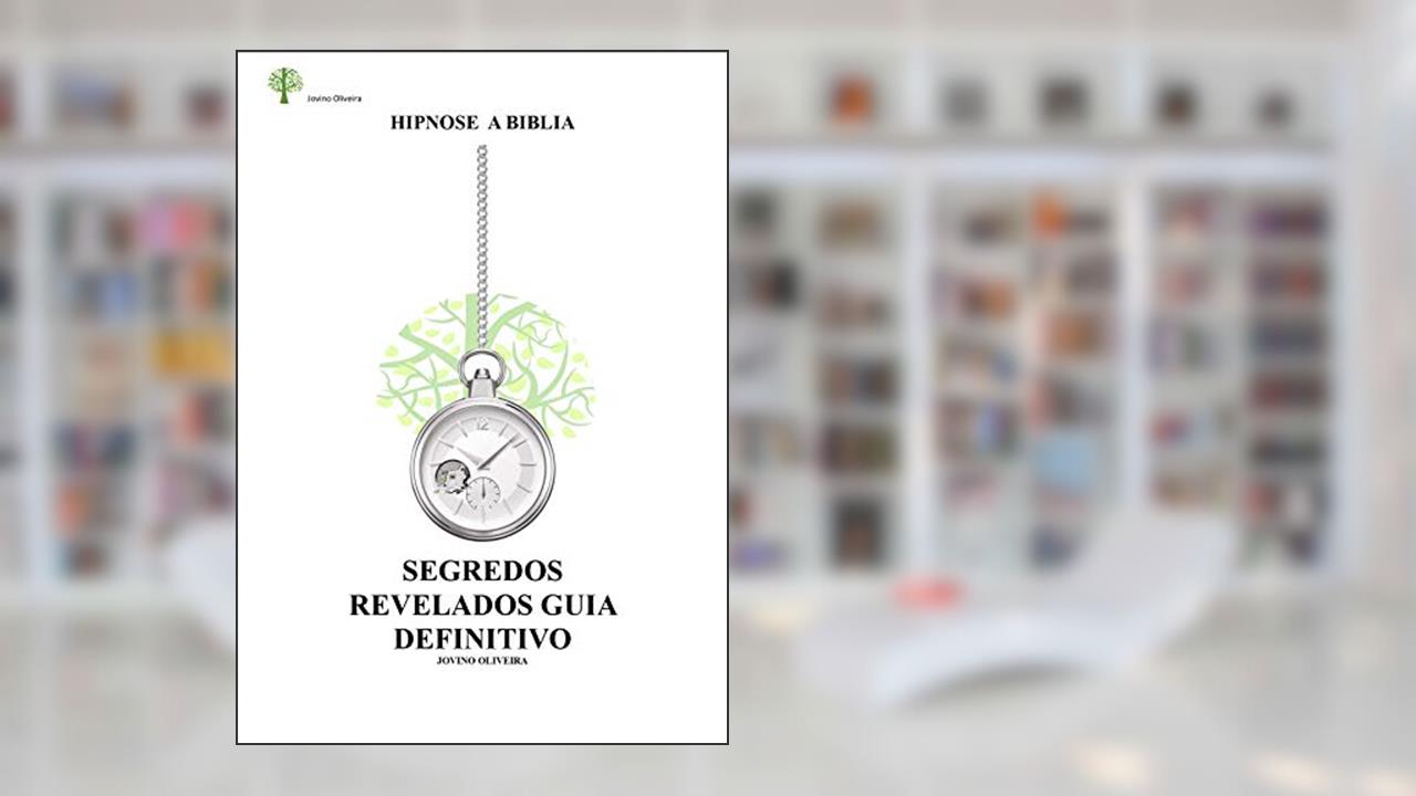 HIPNOSE A BÍBLIA: GUIA COMPLETO E DEFINITIVO, do autor Jovino Oliveira