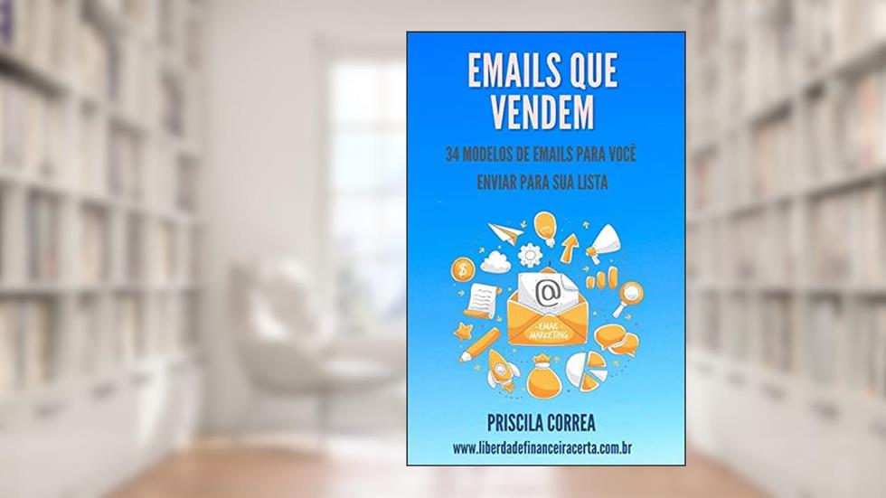 E-mails que vendem 34 modelos de email para você enviar para sua lista, do autor Priscila Correa