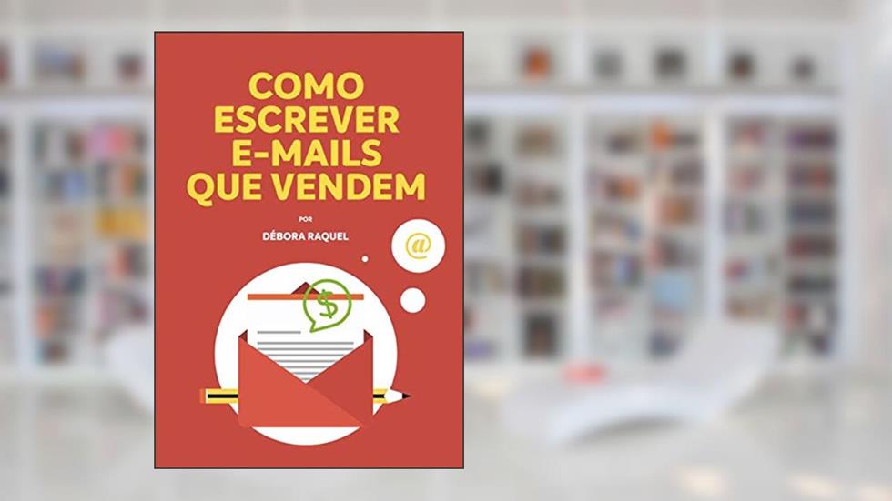 Como Escrever E-mails Que Vendem: Passo a Passo 100% Prático, do autor Débora Silva