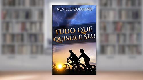 Capa de Tudo que Quiser é Seu, do autor Neville Goddard