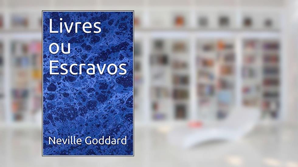 Livres ou Escravos, do autor Neville Goddard