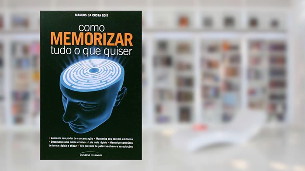 Como memorizar tudo o que quiser, do autor Marcos da Costa Gois