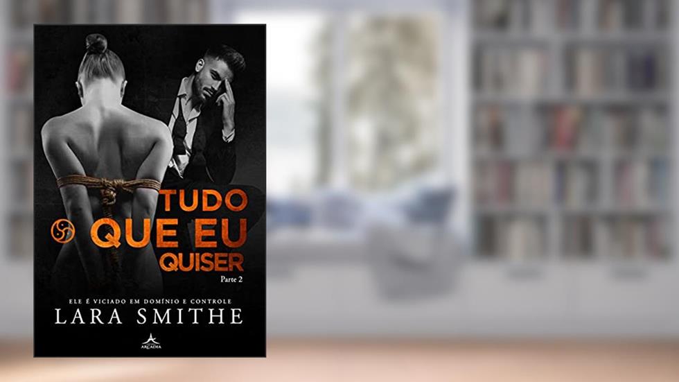 TUDO O QUE EU QUISER: PARTE 2, do autor LARA SMITHE