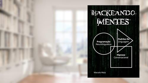 Capa de Hackeando Mentes 2.0: Neurolinguística, Hipnose e Persuasão, do autor Marcelo Maia