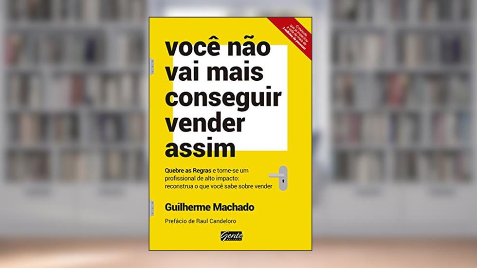Você não vai mais conseguir vender assim: Quebre as regras e torne-se um profissional de alto impacto: reconstrua o que você sabe sobre vender, do autor Guilherme Machado