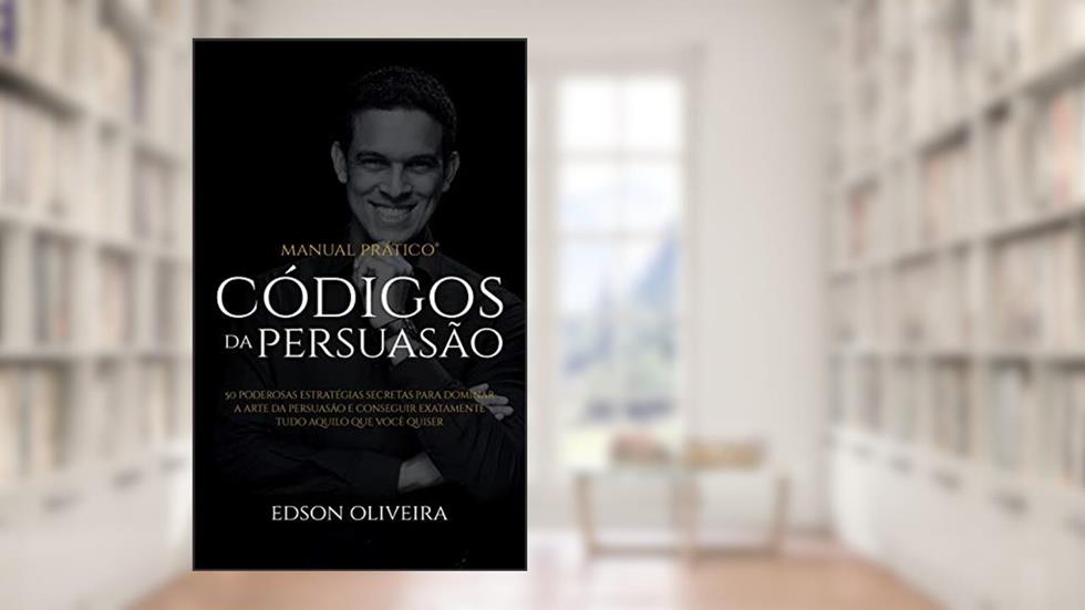 Gatilhos Mentais e Os Códigos da Persuasão Para Negócios: 50 Poderosas Técnicas de Vendas, Persuasão e Copywriting Para Você Vender Qualquer Coisa Para Qualquer Pessoa, do autor Edson Oliveira