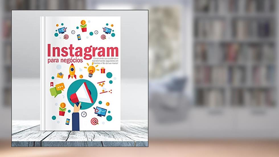 Instagram para Negócios: Construindo sua audiência e transformando seguidores em clientes e fãs da sua marca!, do autor Wendryk Silva Ferreira Santos