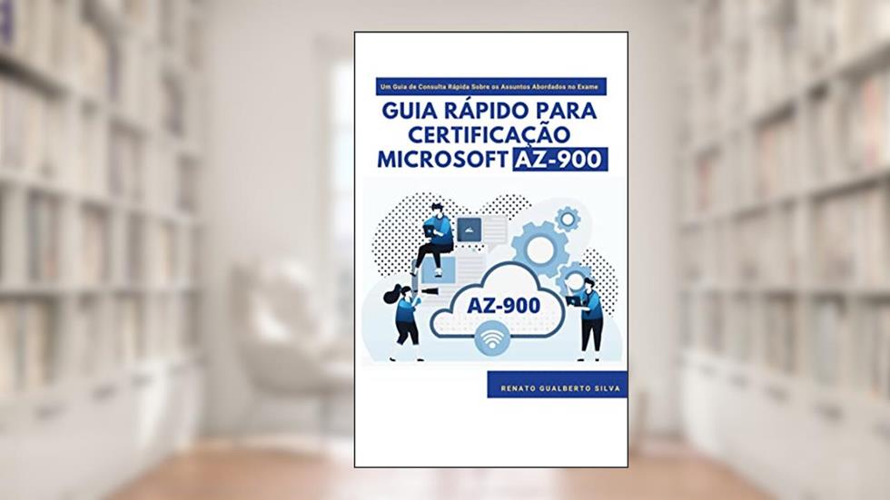 Guia rápido para Certificação Microsoft AZ-900: Um Guia de Consulta Rápida Sobre os Assuntos Abordados no Exame, do autor RENATO GUALBERTO SILVA; Renato Gualberto Silva